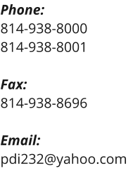 Phone: 814-938-8000 814-938-8001  Fax: 814-938-8696  Email: pdi232@yahoo.com