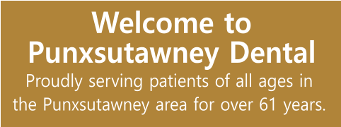 Welcome to Punxsutawney Dental Proudly serving patients of all ages in the Punxsutawney area for over 61 years.